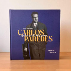 CARLOS PAREDES - A Guitarra De Um Povo (livro do centenário do nascimento 1925-2025)