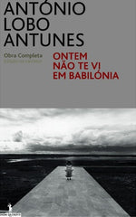 Antunes, António Lobo, ONTEM NÃO TE VI EM BABILÓNIA