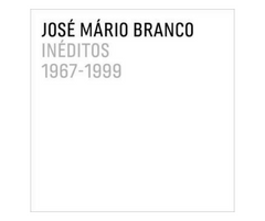José Mário Branco - INÉDITOS 1967 - 1999