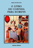 Goes, Maria Antónia, O LIVRO DE COZINHA PARA HOMENS