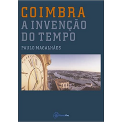 Coimbra, A Invenção do Tempo - Paulo Magalhães