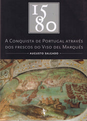 Augusto Salgado - 1580 A CONQUISTA DE PORTUGAL ATRAVÉS DOS FRESCOS DO VISO DEL MARQUÉS